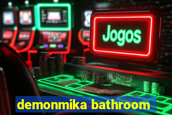 demonmika bathroom